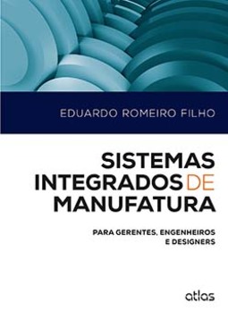 Sistemas integrados de manufatura: Para gerentes, engenheiros e designers