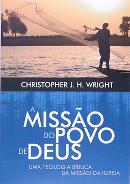 A Missão do povo de Deus,  uma teologia bíblica da missão da igreja