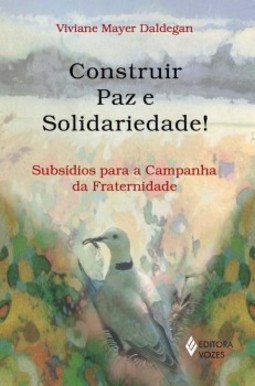 Construir paz e solidariedade!: subsídios para a campanha da fraternidade