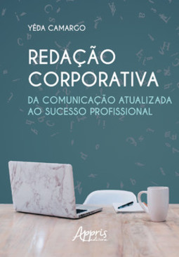 Redação corporativa: da comunicação atualizada ao sucesso profissional