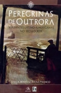 Peregrinas de outrora: viajantes latino-americanas no século XIX