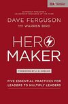 Hero Maker Softcover: Five Essential Practices for Leaders to Multiply Leaders