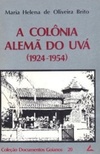 A Colônia Alemã do Uvá (1924-1954) (Documentos Goianos #20)