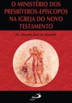 Ministério dos Presbíteros-Epíscopos na Igreja do Novo Testamento