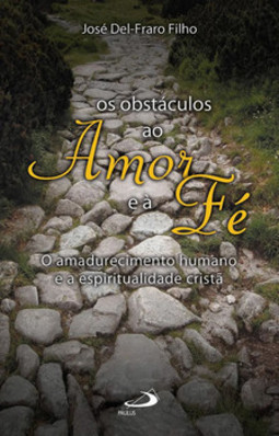 Os obstáculos ao amor e à fé: o amadurecimento humano e a espiritualidade cristã