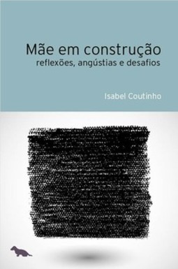 Mãe em construção: reflexões, angústias e desafios
