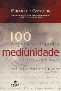 100 Perguntas e Respostas Sobre a Mediunidade e o Espiritualismo