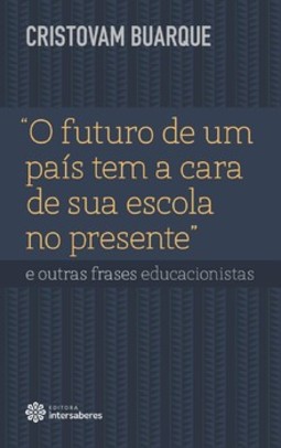O futuro de um país tem a cara de sua escola no presente e outras frases educacionistas