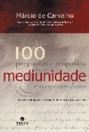100 Perguntas e Respostas Sobre a Mediunidade e o Espiritualismo