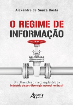 O regime de informação: um olhar sobre o marco regulatório da indústria de petróleo e gás natural no Brasil