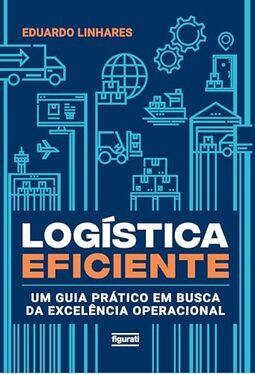 Logística eficiente: Um guia prático em busca da excelência operacional