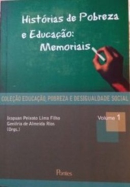 HISTÓRIAS DE POBREZA E EDUCAÇÃO: MEMORIAIS (Coleção Educação, Pobreza e Desigualdade Social #Volume 1)