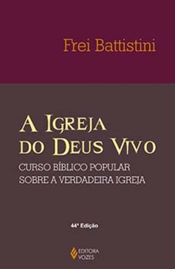 A igreja do Deus vivo: curso bíblico popular sobre a verdadeira igreja