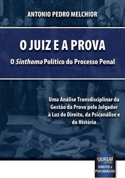 Juiz e a Prova, O – O «Sinthoma» Político do Processo Penal
