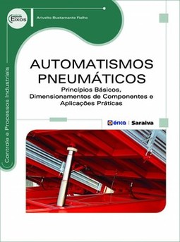 Automatismos pneumáticos: princípios básicos, dimensionamentos de componentes e aplicações práticas
