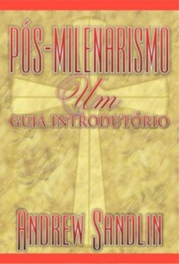 Pós-milenarismo: um guia introdutório