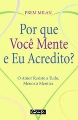 Por que Você Mente e Eu Acredito?