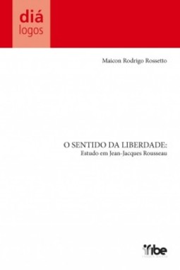 O sentido da liberdade: Estudo em Jean-Jacques Rousseau