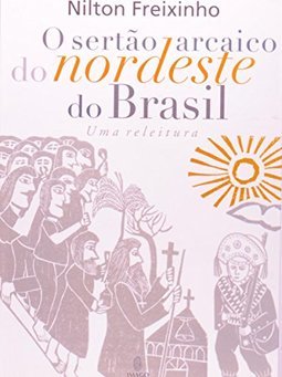O sertão arcaico do nordeste do Brasil: Uma releitura