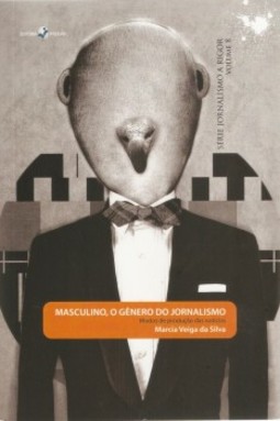 Masculino, o gênero do jornalismo: Modos de produção das notícias