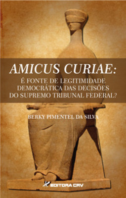 Amicus curiae: é fonte de legitimidade democrática das decisões do Supremo Tribunal Federal?