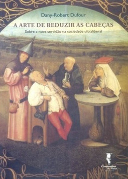 A arte de reduzir cabeças: sobre a nova servidão na sociedade ultraliberal