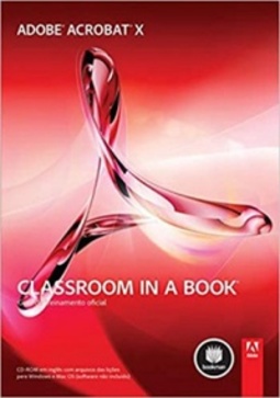 Adobe Acrobat X: Classroom in a Book
