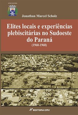 Elites locais e experiências plebiscitárias no sudoeste do Paraná (1960- 1968)