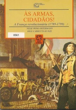 Armas, Cidadãos: Franca Revolucionaria 1789 - 1799