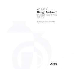 40 anos design cerâmico: Universidade Federal do Paraná - 1975-2015