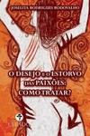 O desejo e o estorvo das paixões: como tratar?