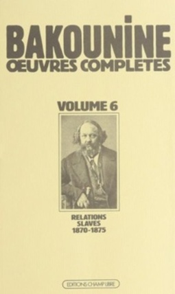 Michel Bakounine et ses relations slaves (1870-1875) (uvres complètes #6)