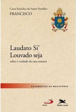 CARTA ENCICLICA DO SUMO PONTIFICE: LAUDATO SI...SEJAS