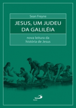 Jesus, um judeu da Galiléia: nova leitura da história de Jesus