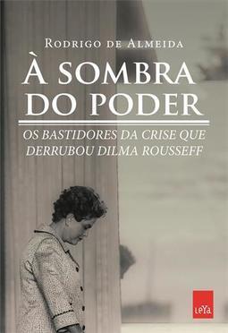 A SOMBRA DO PODER: OS BASTIDORES DA CRISE...ROUSSEFF