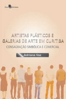 Artistas plásticos e galerias de arte em Curitiba: consagração simbólica e comercial