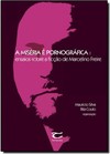 Miséria É Pornográfica, A: Ensaios Sobre a Ficção de Marcelino Freire