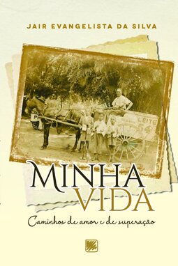 Minha vida: caminhos de amor e superação