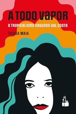 A Todo Vapor: O Tropicalismo segundo Gal Costa