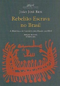 Rebelião Escrava no Brasil: a História do Levante dos Malés em 1835