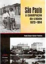 São Paulo: a Construção da Cidade 1872-1914