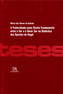 A fraternidade como direito fundamental entre o ser e o dever ser na dialética dos opostos de Hegel