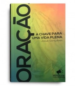 Oração, a chave para uma vida plena em Deus