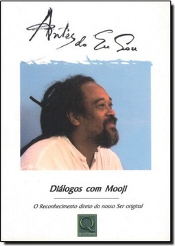 Antes Do Eu Sou: Dialogos Com Mooji O Reconhecimento Direto Do Nosso Ser Original