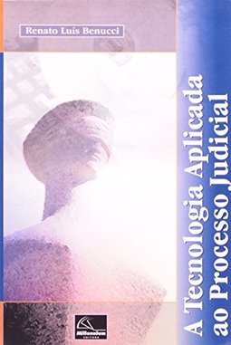 A Tecnologia Aplicada ao Processo Juducial