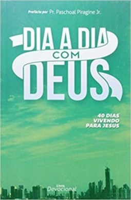 Dia a dia com Deus: 40 dias vivendo para Jesus