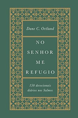 No senhor me refugio: 150 devocionais diários nos Salmos