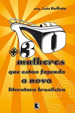 + 30 Mulheres que Estão Fazendo a Nova Literatura Brasileira