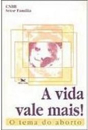 A Vida Vale Mais!: o Tema do Aborto