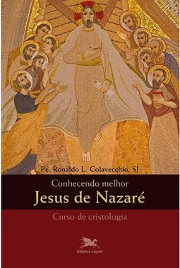 Conhecendo Melhor Jesus de Nazaré - Cristologia